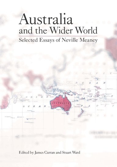 Neville Meaney, James Curran, Stuart Ward - Australia and the Wider World, Häftad