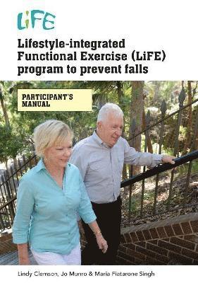 bokomslag Lifestyle-Integrated Functional Exercise (LiFE) Program to Prevent Falls [Participant's Manual]
