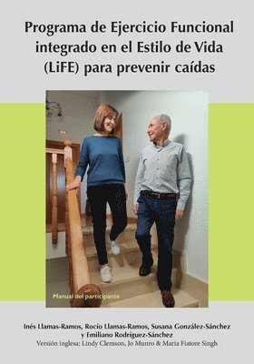 Lifestyle-Integrated Functional Exercise (LiFE) Program to Prevent Falls [Participant's Manual] 1