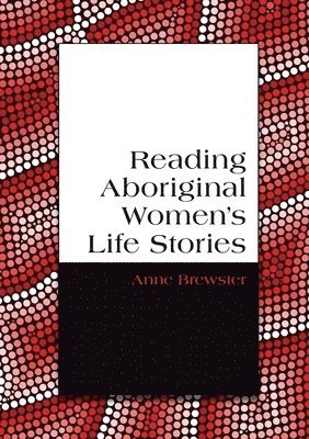 Anne Brewster, Associate Professor Anne Brewster - Reading Aboriginal Women's Life Stories, Häftad