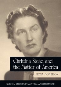 bokomslag Christina Stead and the Matter of America
