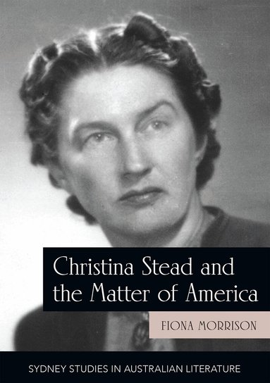 Fiona Morrison - Christina Stead and the Matter of America, Häftad