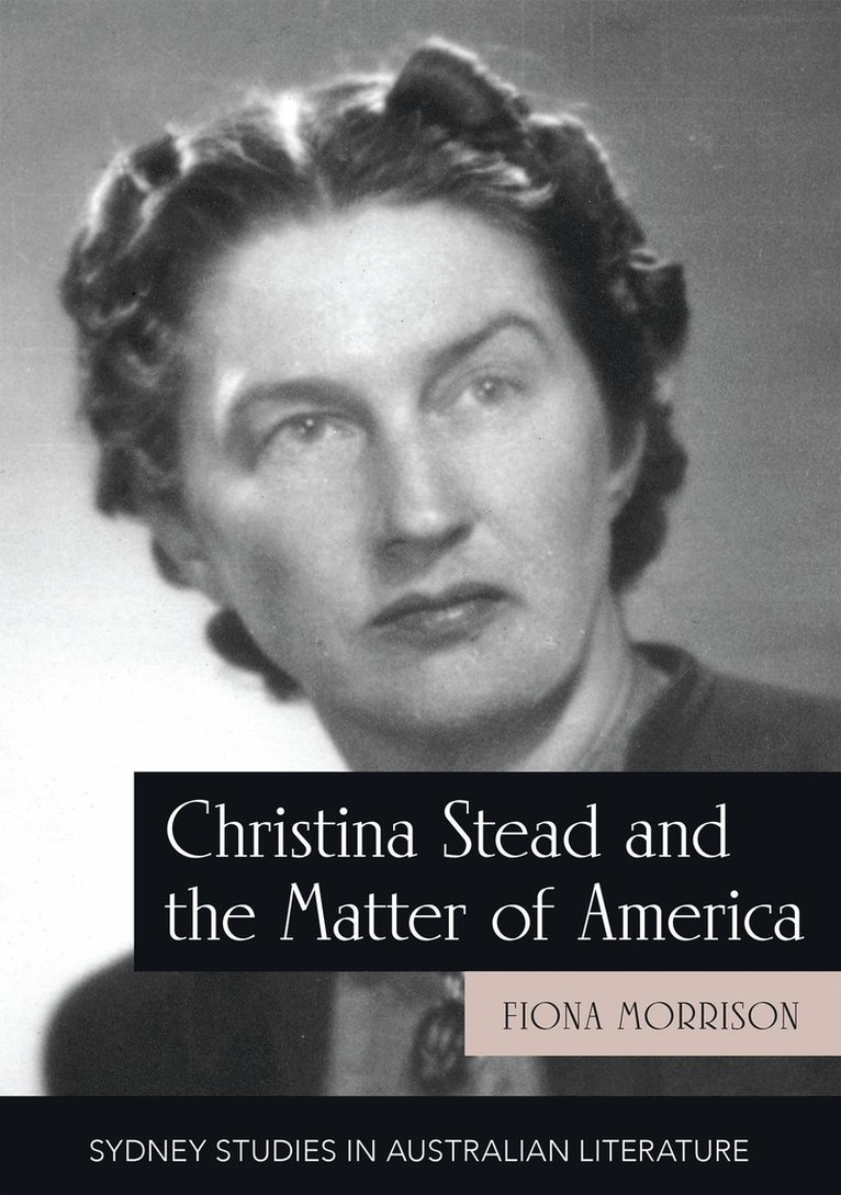 Fiona Morrison - Christina Stead and the Matter of America, Häftad