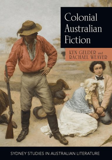 Ken Gelder, Rachael Weaver - Colonial Australian Fiction, Häftad