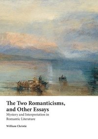 bokomslag The Two Romanticisms and Other Essays