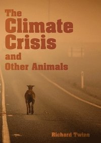 bokomslag The Climate Crisis and Other Animals