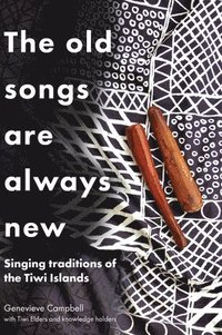 bokomslag The Old Songs are Always New: Singing Traditions of the Tiwi Islands