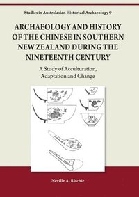 bokomslag Archaeology and History of the Chinese in Southern New Zealand during the Nineteenth Century