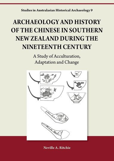 Neville A. Ritchie - Archaeology and History of the Chinese in Southern New Zealand during the Nineteenth Century, Häftad