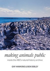 bokomslag Making Animals Public: Inside the ABC's natural history archive
