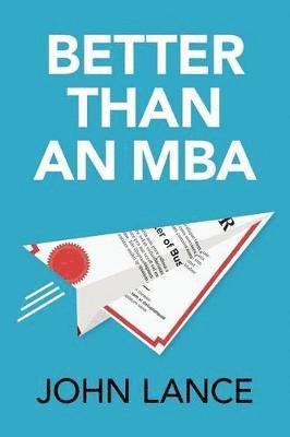 John Lance - Better Than An MBA, Häftad