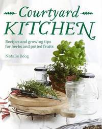 bokomslag Courtyard Kitchen: Recipes and growing tips for herbs and potted fruits