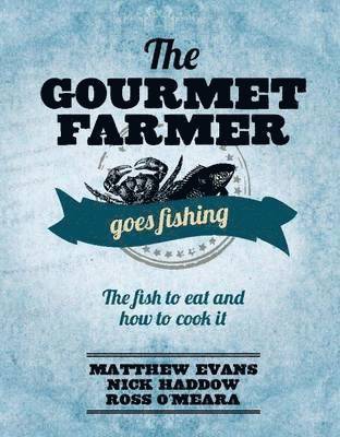 bokomslag The Gourmet Farmer Goes Fishing: The fish to eat and how to cook it