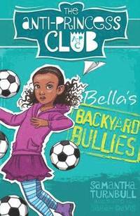 bokomslag The Anti-Princess Club: Bella's Backyard Bullies: Book 2