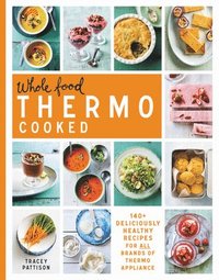 bokomslag Whole food thermo cooked - 140+ deliciously healthy recipes for all brands