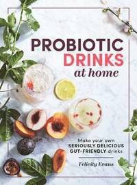 bokomslag Probiotic drinks at home - make your own seriously delicious gut-friendly d