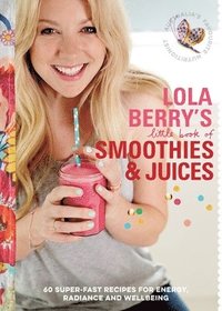 bokomslag Lola Berrys Little Book of Smoothies and Juices