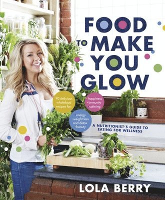 Lola Berry - Food to Make You Glow, Häftad