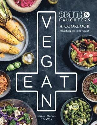 bokomslag Smith & Daughters: A Cookbook (That Happens to be Vegan)