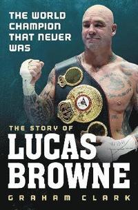 bokomslag The World Champion That Never Was: The Story of Lucas Browne