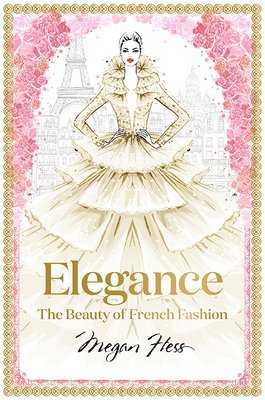 Megan Hess - Elegance: The Beauty of French Fashion, Inbunden