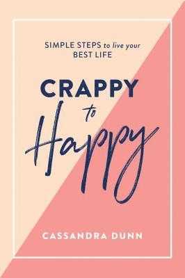 Crappy to Happy: Simple Steps to Live Your Best Life 1