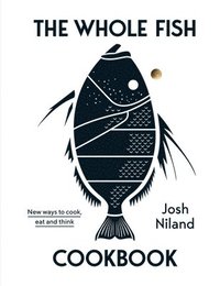 bokomslag The Whole Fish Cookbook: New ways to cook, eat and think