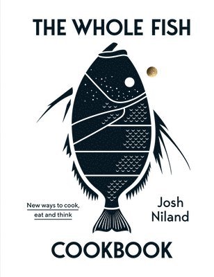 Josh Niland - Whole Fish Cookbook, Inbunden