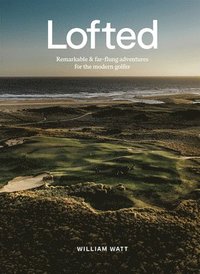 bokomslag Lofted: Remarkable & Far-flung Adventures for the Modern Golfer