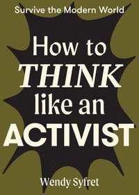 bokomslag How to Think Like an Activist