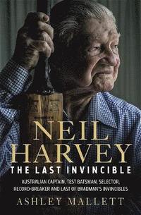 bokomslag Neil Harvey: The Last Invincible