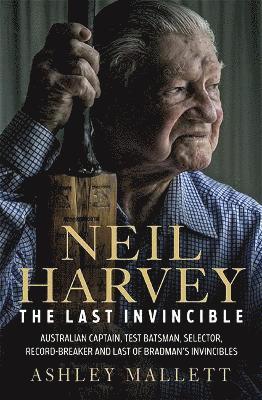 Ashley Mallett - Neil Harvey: The Last Invincible, Inbunden