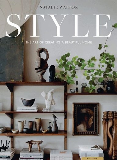 Natalie Walton - Style: The Art of Creating a Beautiful Home, Inbunden