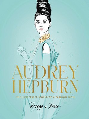 Megan Hess - Audrey Hepburn, Inbunden