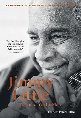 Frances Peters-Little - Jimmy Little: A Yorta Yorta Man, Inbunden