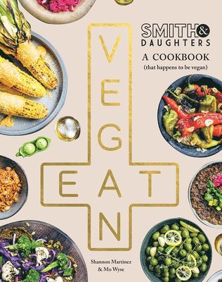 Smith & Daughters: A Cookbook (That Happens to be Vegan) 1