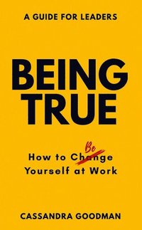 bokomslag Being True: How to Be Yourself at Work