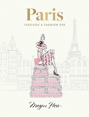Megan Hess - Paris: Through a Fashion Eye, Inbunden