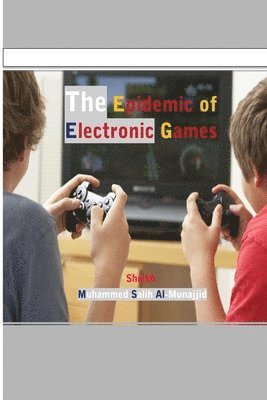 The Epidemic of Electronic Games 1