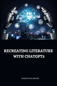 bokomslag Recreating literature with ChatGPT3
