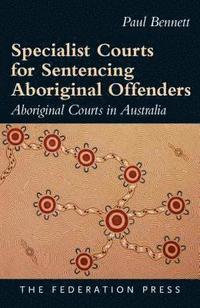 bokomslag Specialist Courts for Sentencing Aboriginal Offenders