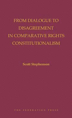 Scott Stephenson - From Dialogue to Disagreement in Comparative Rights Constitutionalism, Inbunden