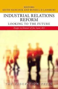 bokomslag Industrial Relations Reform: Looking to the Future