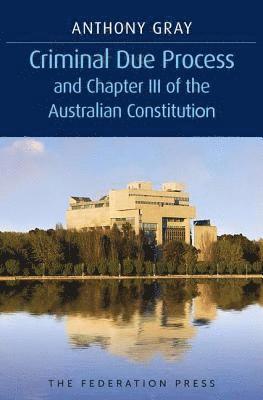 bokomslag Criminal Due Process and Chapter III of the Australian Constitution