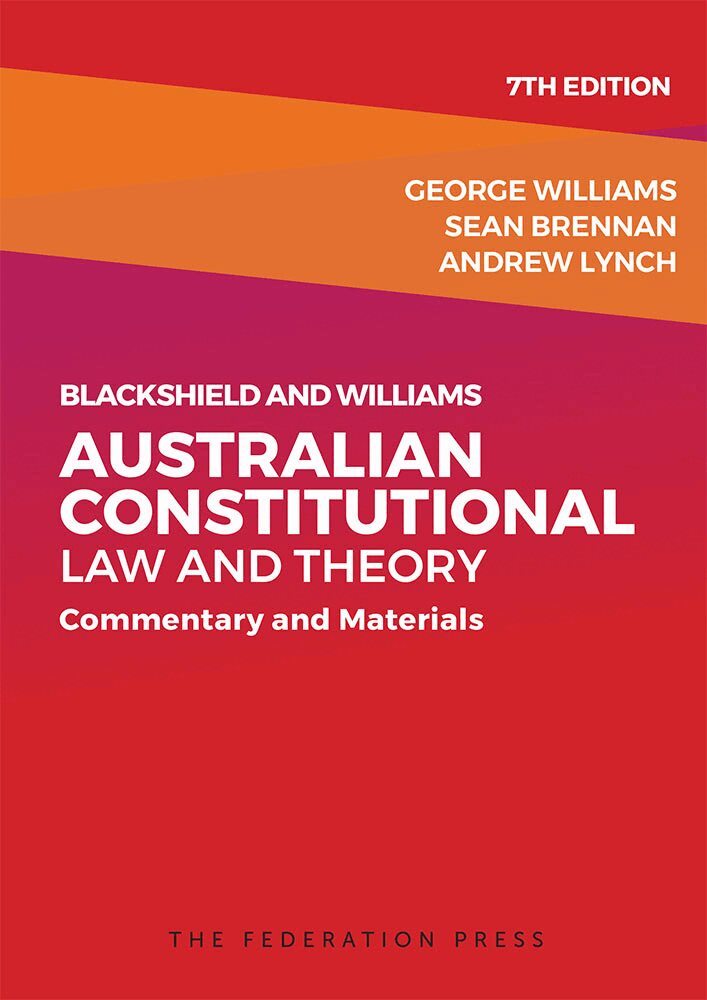 Blackshield and Williams Australian Constitutional Law and Theory