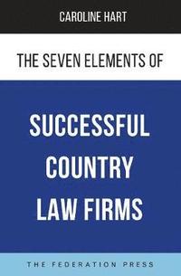 bokomslag The Seven Elements of Successful Country Law Firms