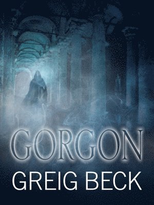 Greig Beck - Gorgon: Alex Hunter 5: Volume 5, Häftad
