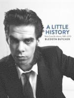 bokomslag A little history : Nick Cave & cohorts 1981-2013