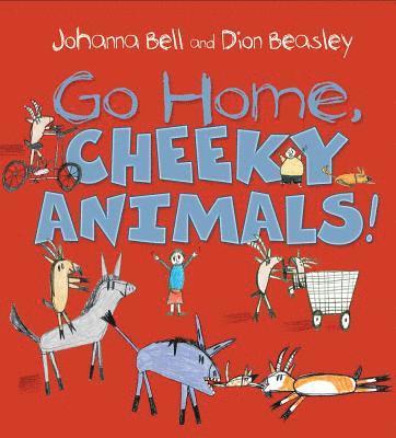 Johanna Bell - Go Home, Cheeky Animals!, Inbunden
