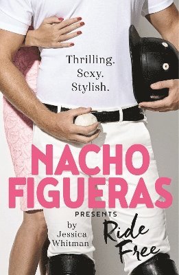 Nacho Figueras, Jessica Whitman - Nacho Figueras presents: Ride Free (The Polo Season Series: 3), Häftad